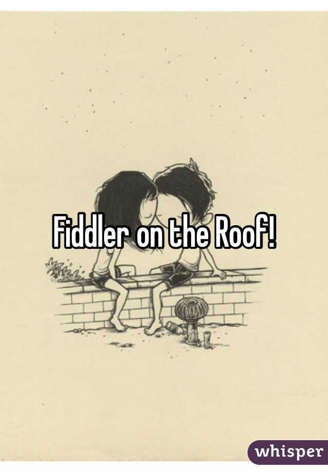 Fiddler on the Roof!