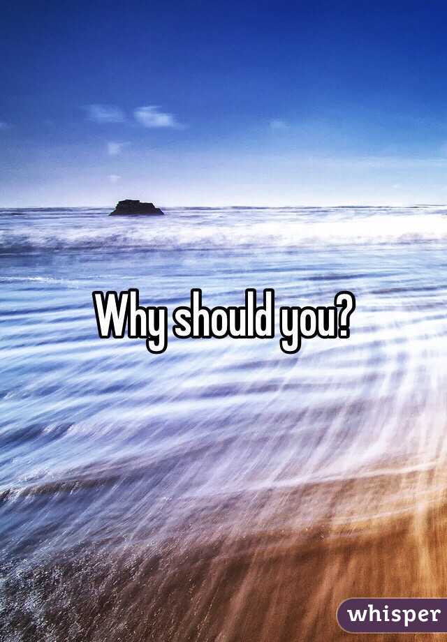 Why should you?