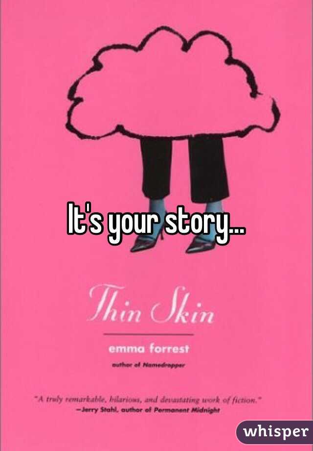 It's your story...