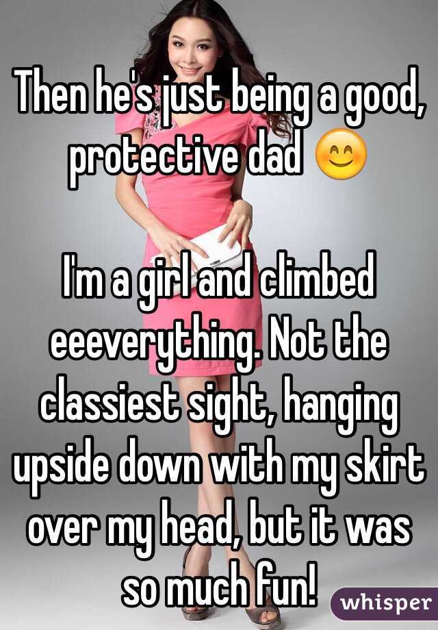 Then he's just being a good, protective dad 😊 

I'm a girl and climbed eeeverything. Not the classiest sight, hanging upside down with my skirt over my head, but it was so much fun!