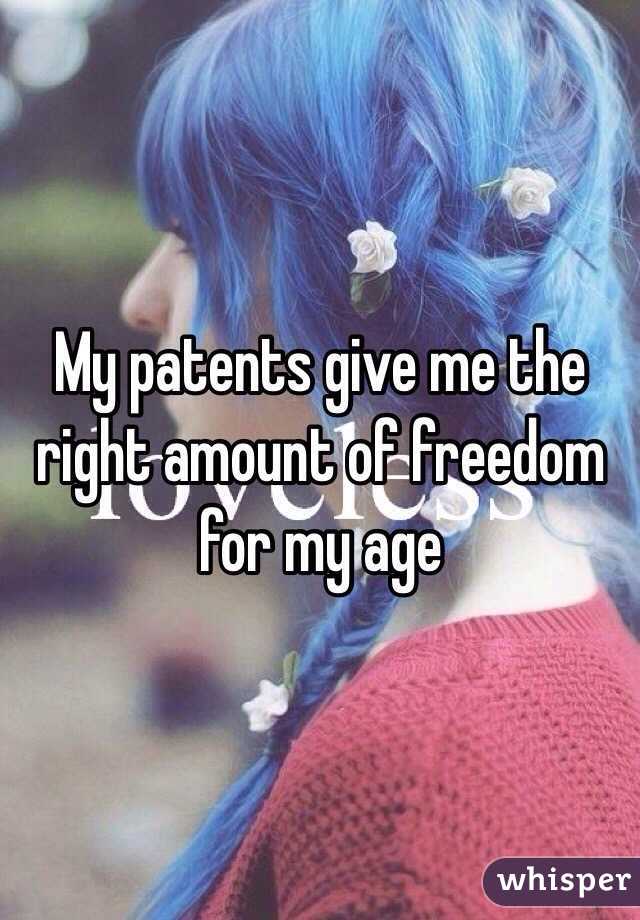 My patents give me the right amount of freedom for my age