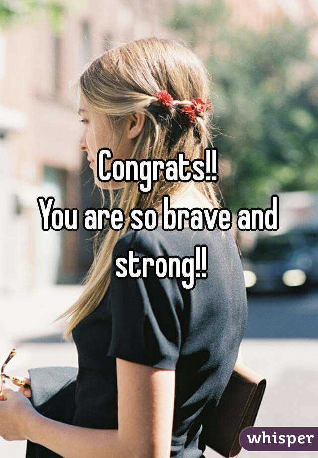 Congrats!!
You are so brave and strong!!