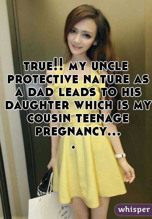 true!! my uncle protective nature as a dad leads to his daughter which is my cousin teenage pregnancy.... 