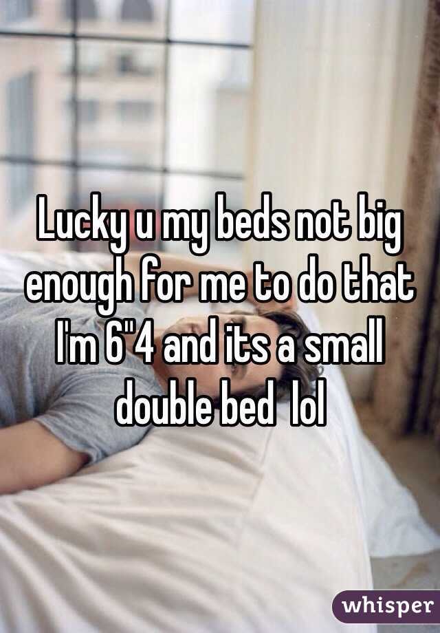 Lucky u my beds not big enough for me to do that I'm 6"4 and its a small double bed  lol 