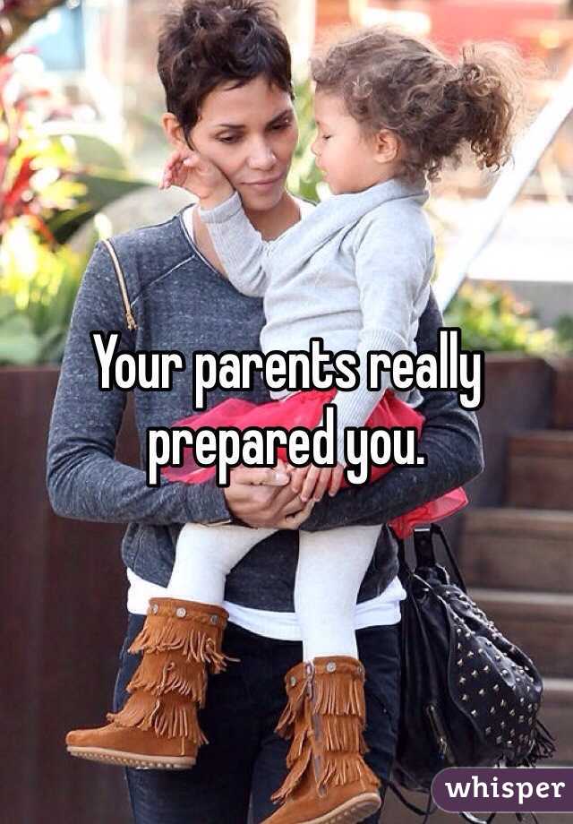 Your parents really prepared you. 