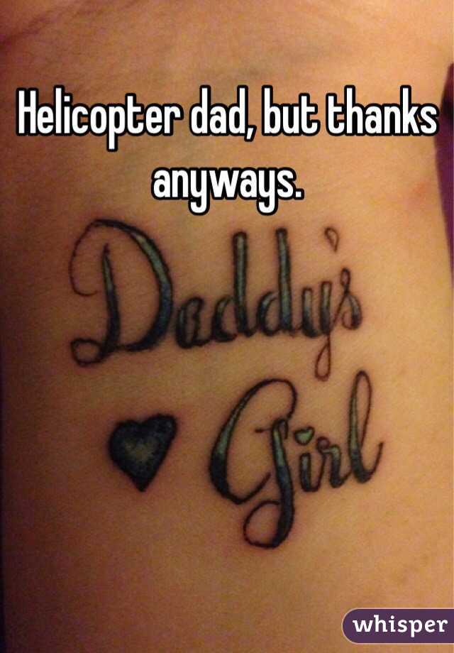 Helicopter dad, but thanks anyways.