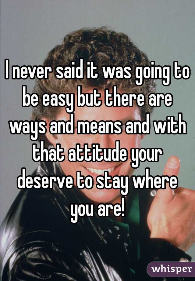 I never said it was going to be easy but there are ways and means and with that attitude your deserve to stay where you are! 