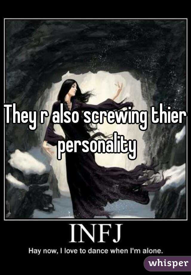 They r also screwing thier personality