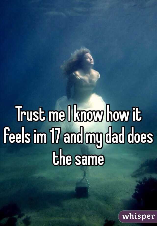 Trust me I know how it feels im 17 and my dad does the same 