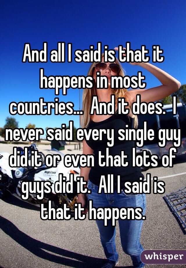 And all I said is that it happens in most countries...  And it does.  I never said every single guy did it or even that lots of guys did it.  All I said is that it happens.