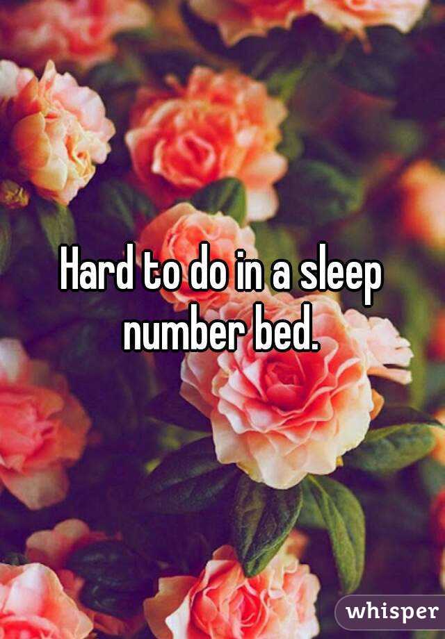 Hard to do in a sleep number bed. 