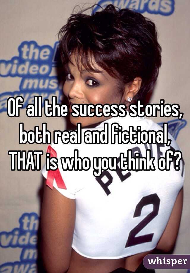 Of all the success stories, both real and fictional, THAT is who you think of?