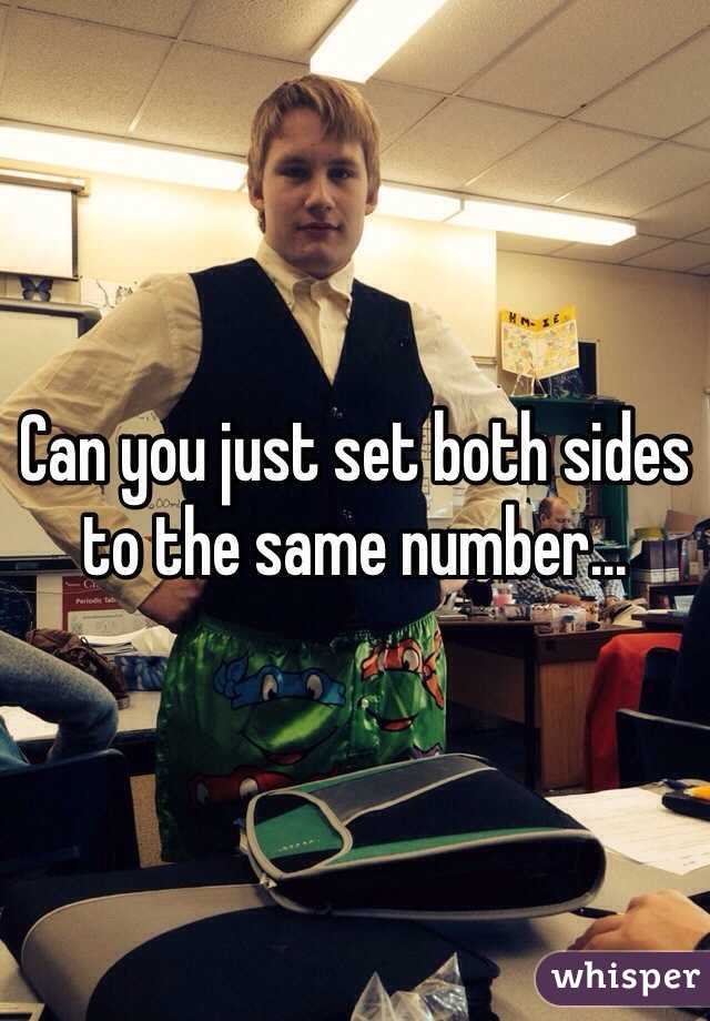 Can you just set both sides to the same number...