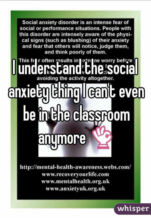 I understand the social anxiety thing I can't even be in the classroom anymore 👌