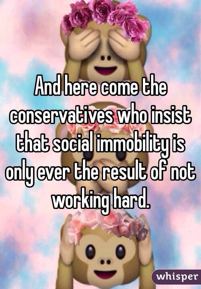 And here come the conservatives who insist that social immobility is only ever the result of not working hard.