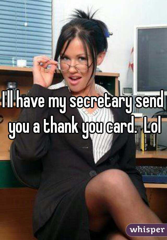 I'll have my secretary send you a thank you card.  Lol