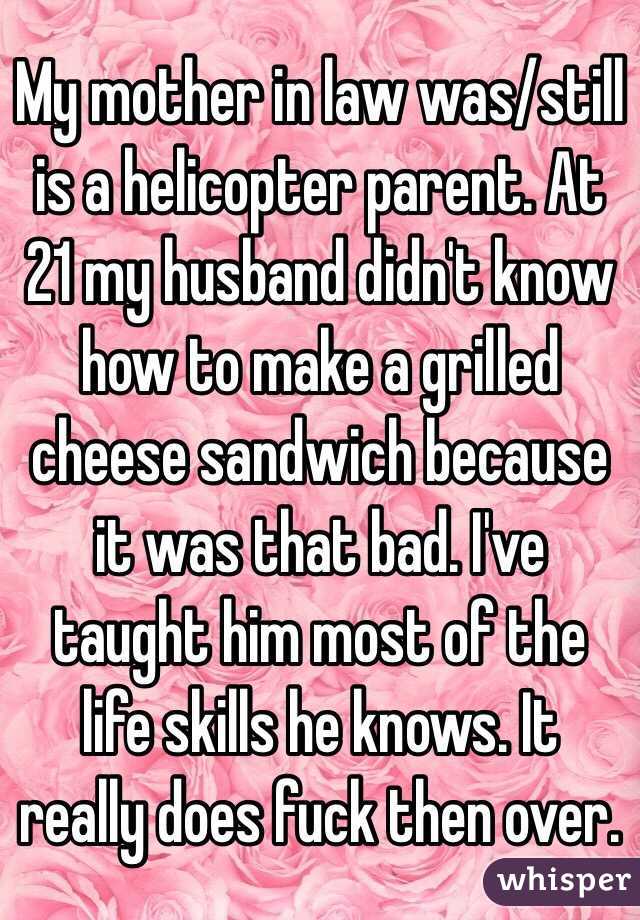 My mother in law was/still is a helicopter parent. At 21 my husband didn't know how to make a grilled cheese sandwich because it was that bad. I've taught him most of the life skills he knows. It really does fuck then over. 