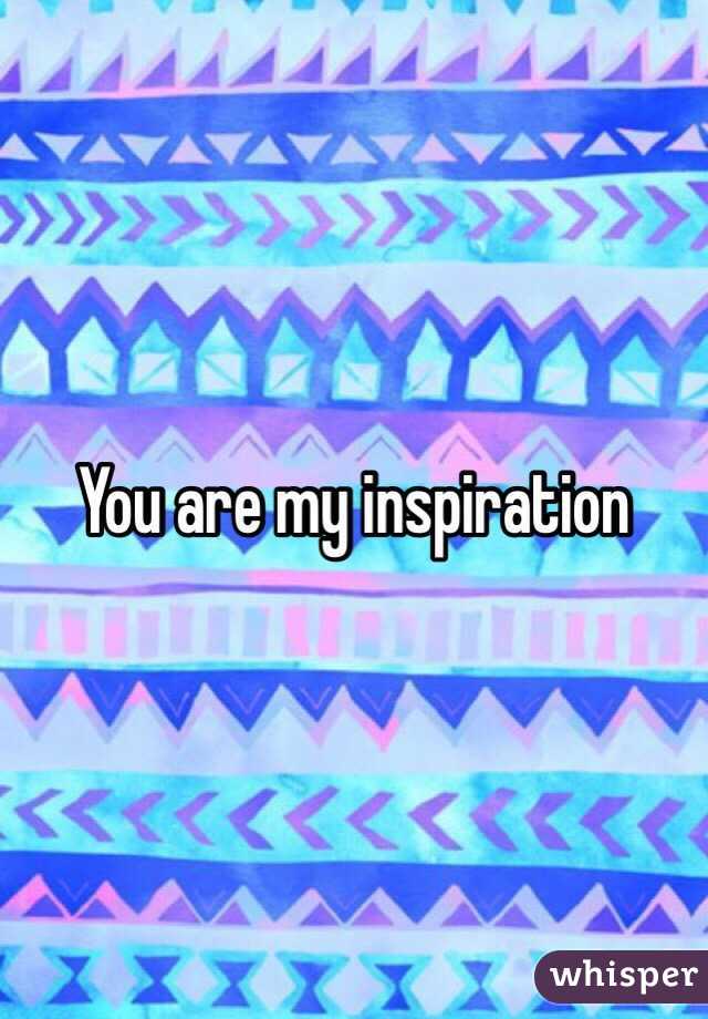 You are my inspiration 