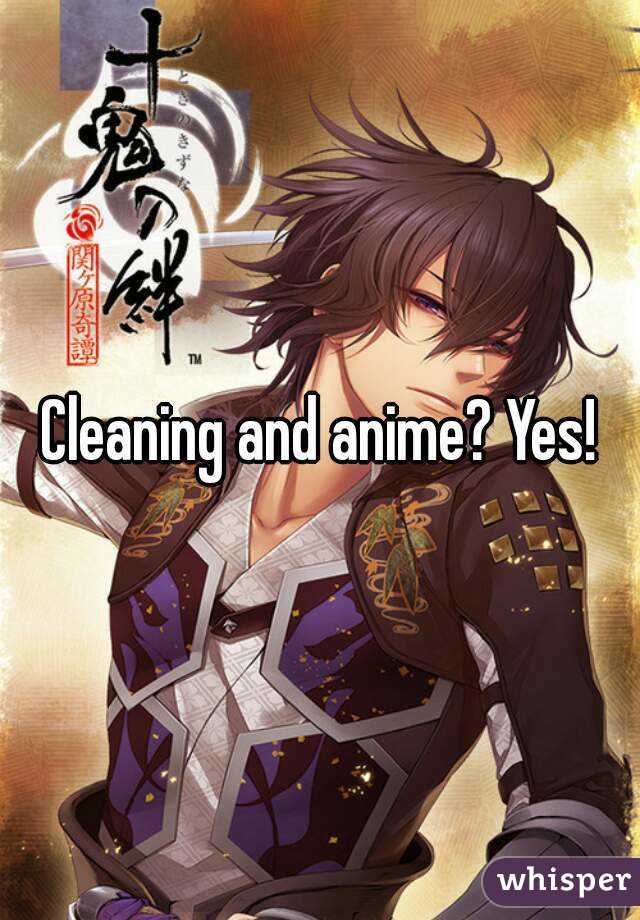 Cleaning and anime? Yes!