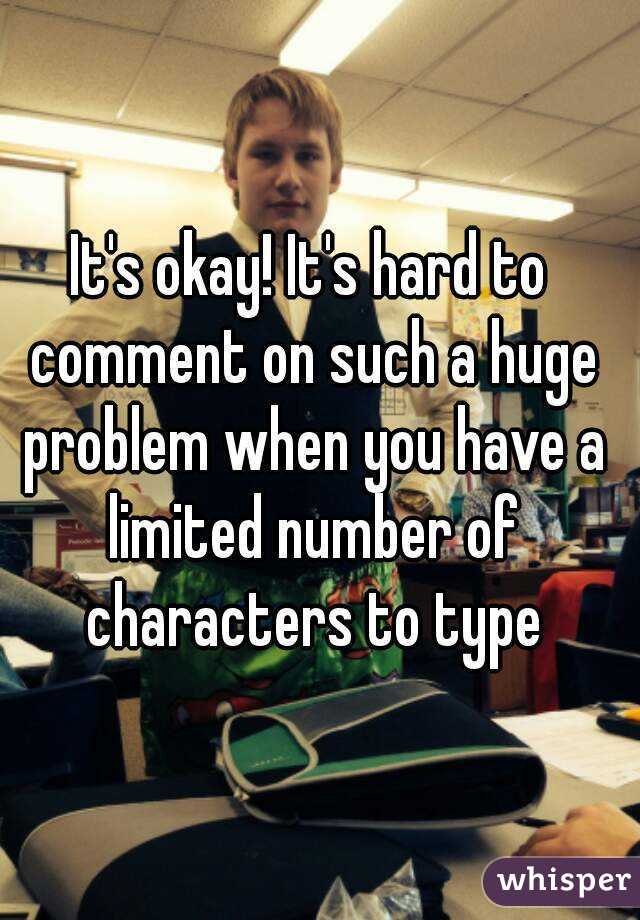 It's okay! It's hard to comment on such a huge problem when you have a limited number of characters to type