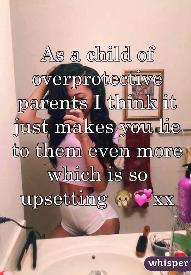 As a child of overprotective parents I think it just makes you lie to them even more which is so upsetting 🙊💞xx