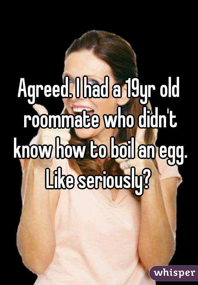 Agreed. I had a 19yr old roommate who didn't know how to boil an egg. Like seriously? 