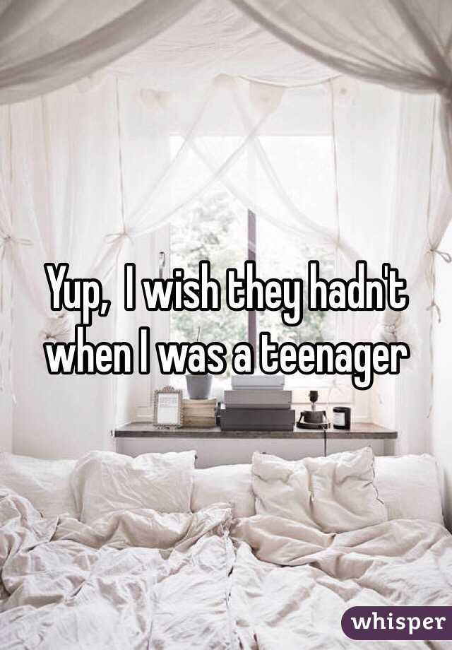 Yup,  I wish they hadn't when I was a teenager 