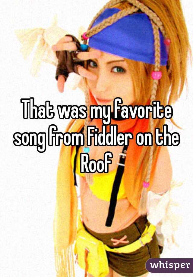 That was my favorite song from Fiddler on the Roof