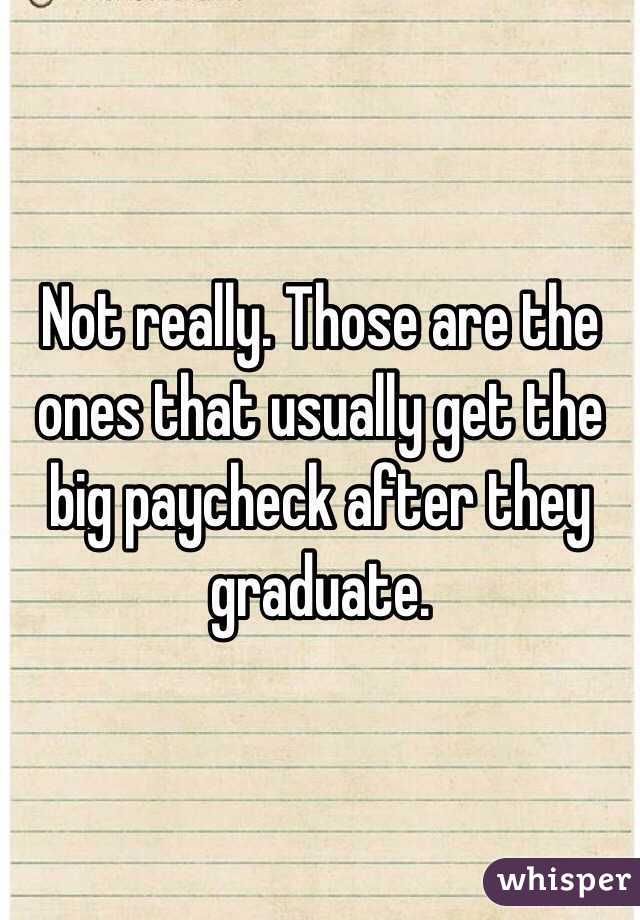 Not really. Those are the ones that usually get the big paycheck after they graduate. 