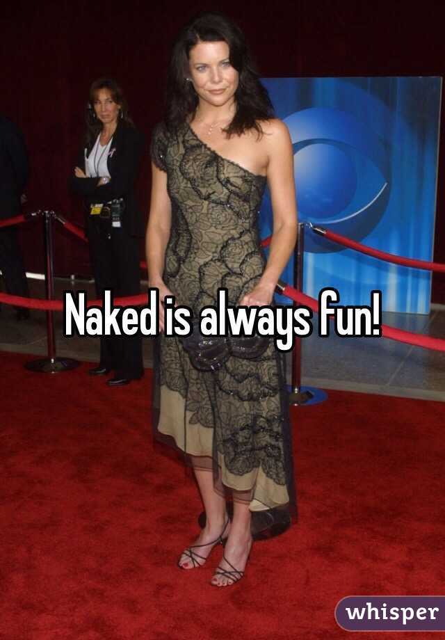 Naked is always fun!