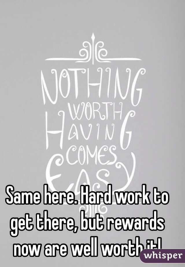 Same here. Hard work to get there, but rewards now are well worth it!