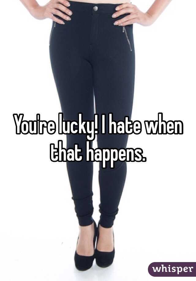 You're lucky! I hate when that happens. 