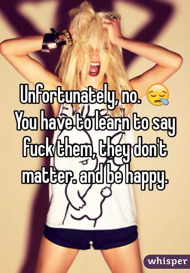 Unfortunately, no. 😪
You have to learn to say fuck them, they don't matter. and be happy. 