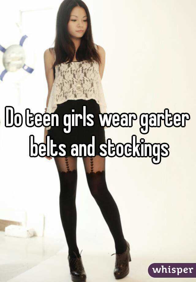 Do teen girls wear garter belts and stockings