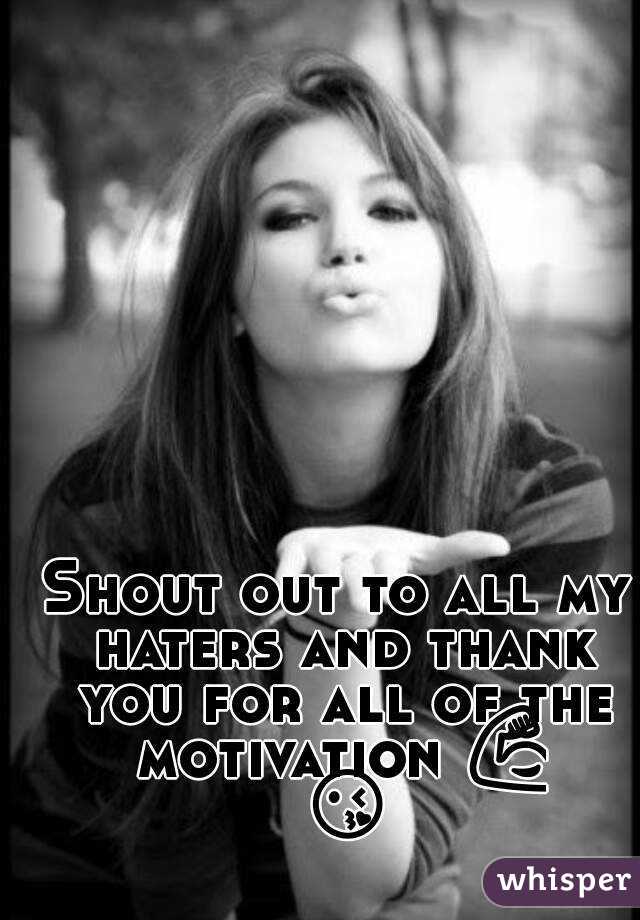 Shout out to all my haters and thank you for all of the motivation 💪 😘 