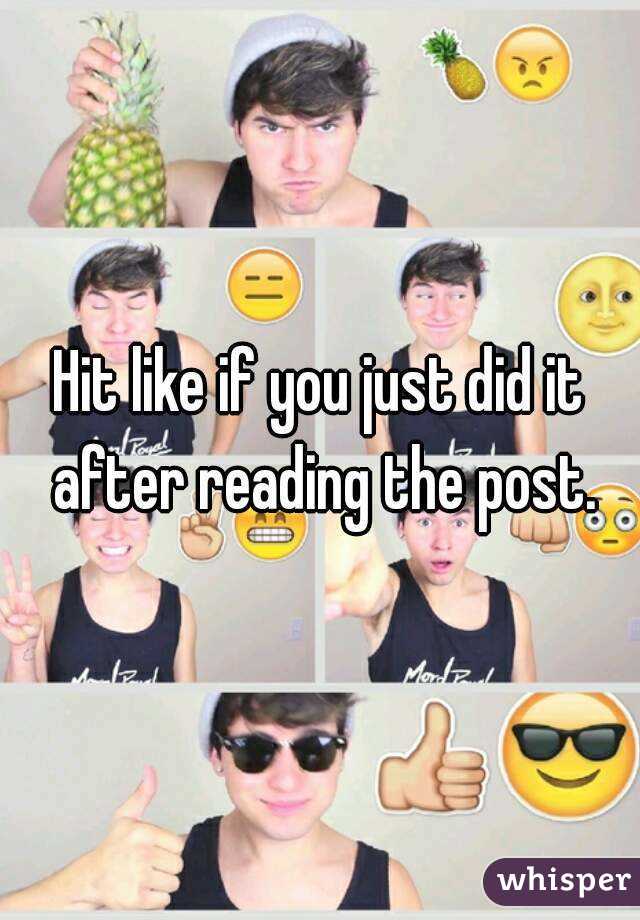 Hit like if you just did it after reading the post.