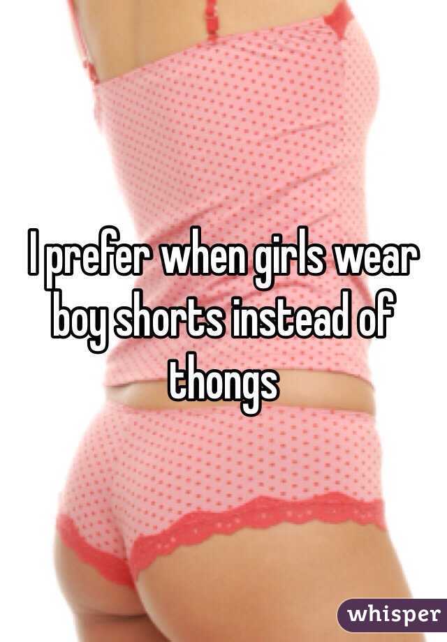 I prefer when girls wear boy shorts instead of thongs