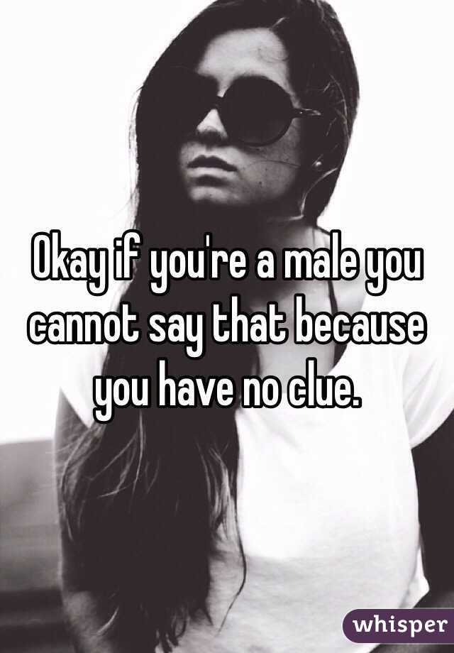 Okay if you're a male you cannot say that because you have no clue. 