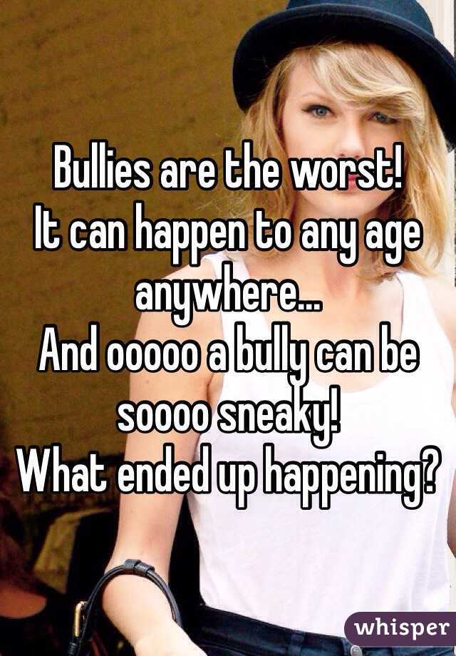 Bullies are the worst! 
It can happen to any age anywhere...
And ooooo a bully can be soooo sneaky!
What ended up happening? 