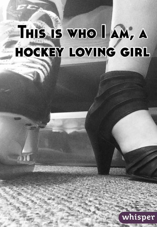 This is who I am, a hockey loving girl