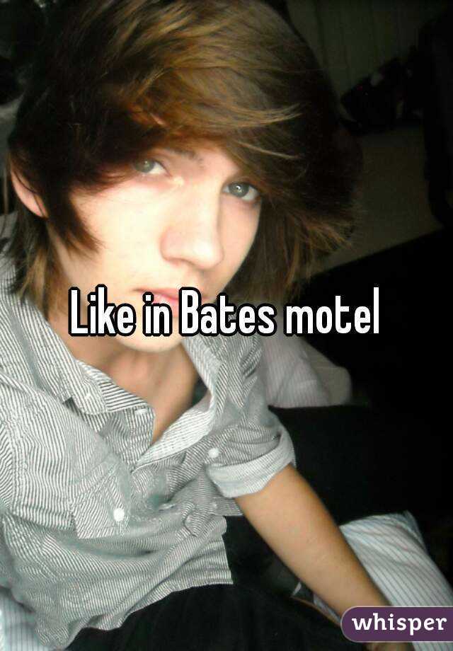 Like in Bates motel