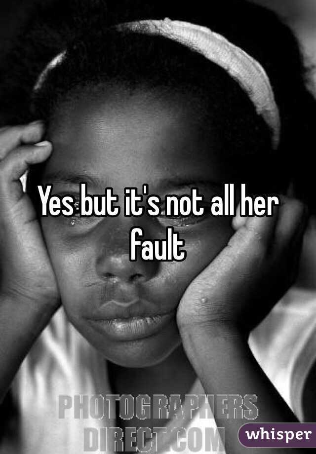Yes but it's not all her fault 