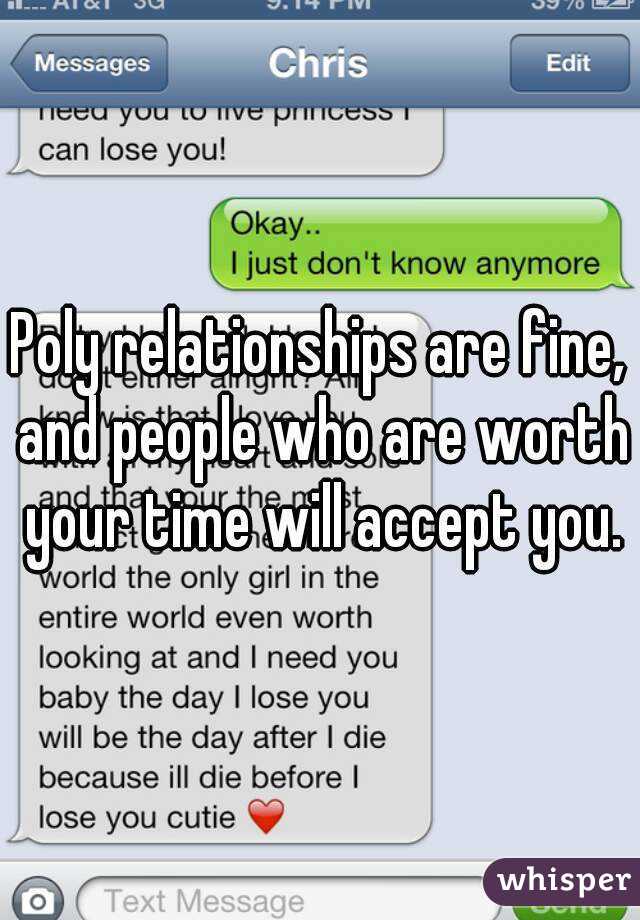 Poly relationships are fine, and people who are worth your time will accept you.