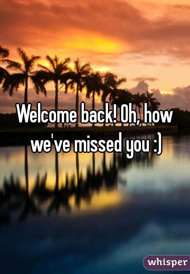 Welcome back! Oh, how we've missed you :)