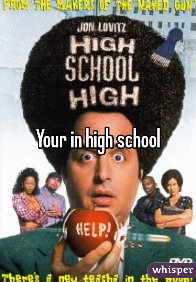 Your in high school