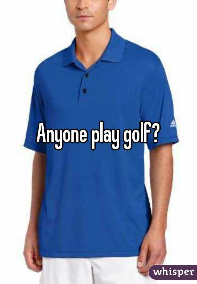 Anyone play golf?