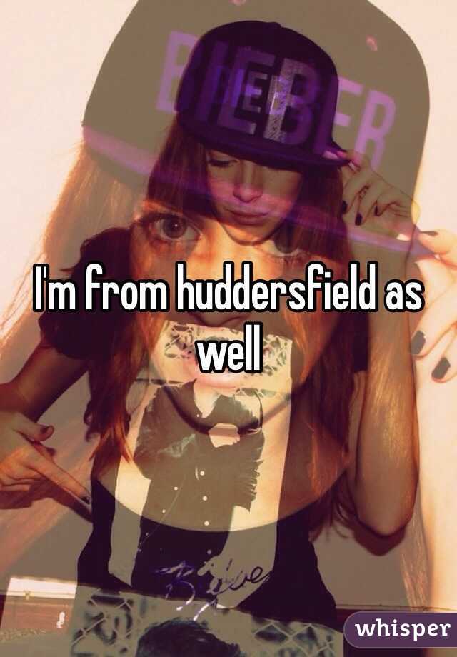 I'm from huddersfield as well