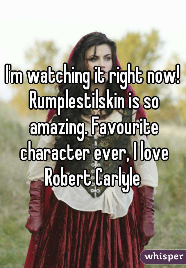 I'm watching it right now! Rumplestilskin is so amazing. Favourite character ever, I love Robert Carlyle 