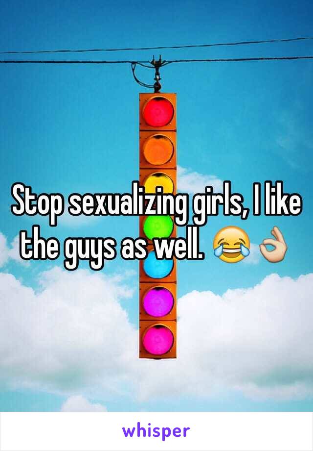 Stop sexualizing girls, I like the guys as well. 😂👌