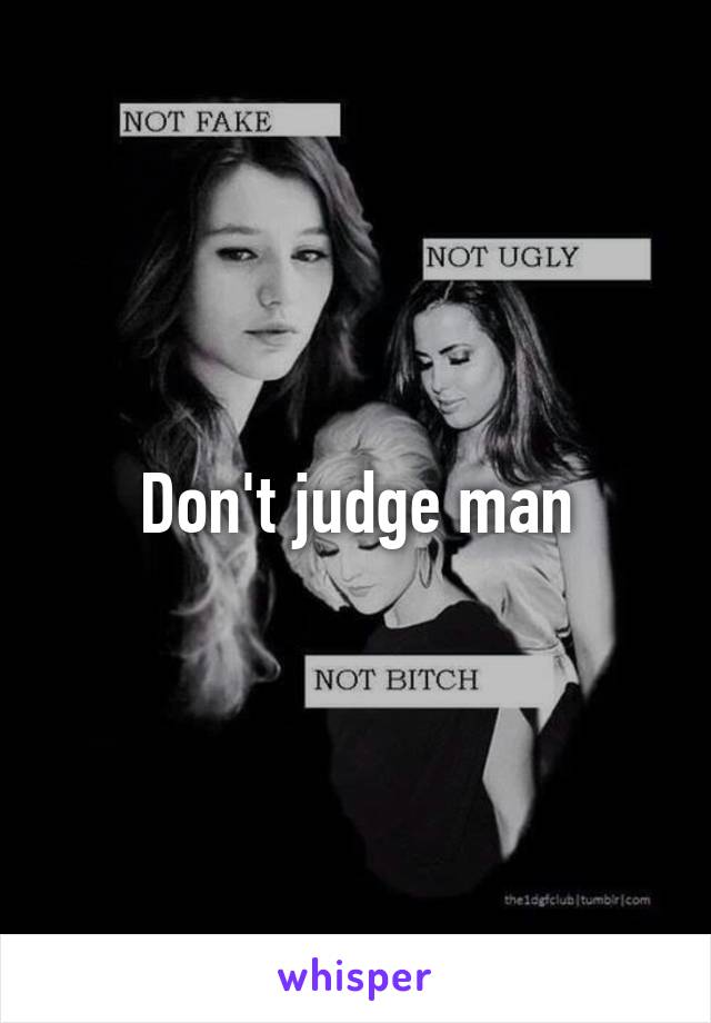 Don't judge man